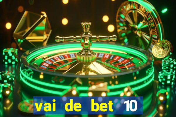 vai de bet 10 reais no cadastro